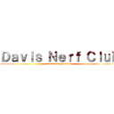 Ｄａｖｉｓ Ｎｅｒｆ Ｃｌｕｂ (Attack on Nerfers)