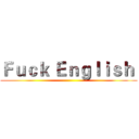 Ｆｕｃｋ Ｅｎｇｌｉｓｈ  ()