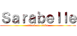 Ｓａｒａｂｅｌｌｅ (attack on otaku)