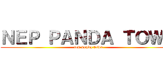 ＮＥＰ ＰＡＮＤＡ ＴＯＷＮ (nep panda town)