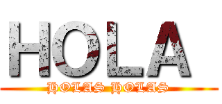 ＨＯＬＡ  (HOLAS HOLAS)