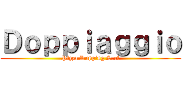 Ｄｏｐｐｉａｇｇｉｏ (Pizza Dupping S.rl)