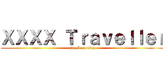 ＸＸＸＸ Ｔｒａｖｅｌｌｅｒ (attack on titan)