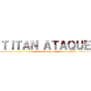 ＴＩＴＡＮ ＡＴＡＱＵＥ (Eren Jaeger)