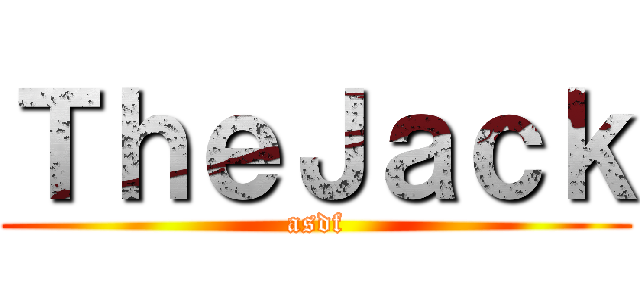ＴｈｅＪａｃｋ (asdf)