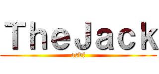 ＴｈｅＪａｃｋ (asdf)
