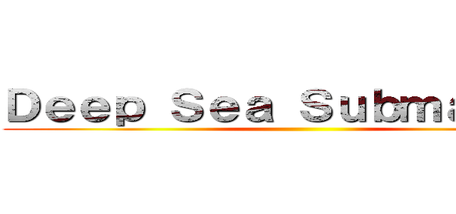 Ｄｅｅｐ Ｓｅａ Ｓｕｂｍａｒｉｎｅ ()