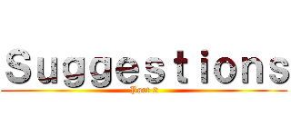 Ｓｕｇｇｅｓｔｉｏｎｓ (Part 2)