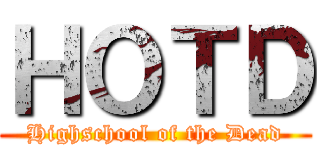 ＨＯＴＤ (Highschool of the Dead)