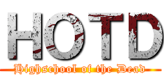 ＨＯＴＤ (Highschool of the Dead)