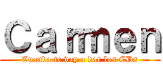 Ｃａｒｍｅｎ (Cuando te voy a dar los CDs)