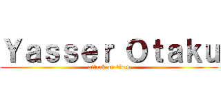 Ｙａｓｓｅｒ Ｏｔａｋｕ (attack on titan)