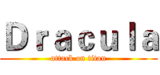 Ｄｒａｃｕｌａ (attack on titan)