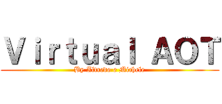Ｖｉｒｔｕａｌ ＡＯＴ (By Alfredo e Michele)