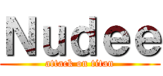 Ｎｕｄｅｅ (attack on titan)