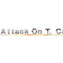 Ａｔｔａｃｋ Ｏｎ Ｔ．Ｃａｒｌ (attack on carl)