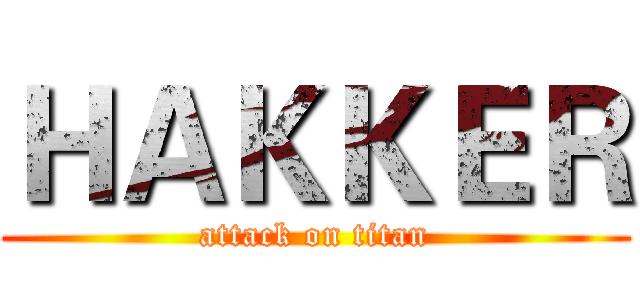 ＨＡＫＫＥＲ (attack on titan)
