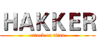ＨＡＫＫＥＲ (attack on titan)