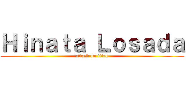 Ｈｉｎａｔａ Ｌｏｓａｄａ (attack on titan)