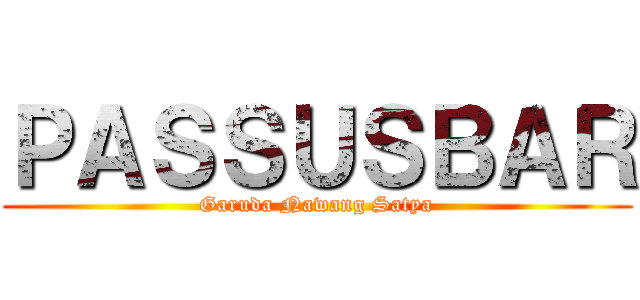 ＰＡＳＳＵＳＢＡＲ (Garuda Nawang Satya)