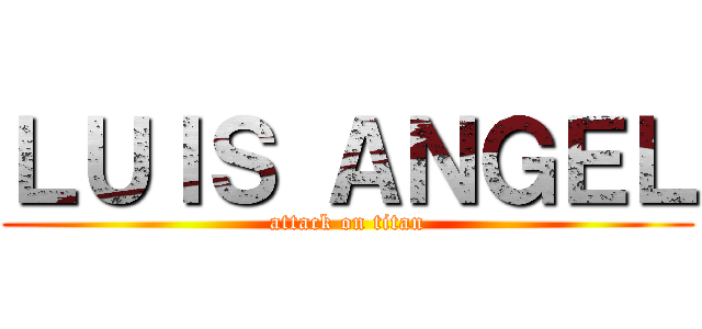 ＬＵＩＳ ＡＮＧＥＬ (attack on titan)