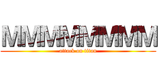 ＭＭＭＭＭＭＭＭ (attack on titan)
