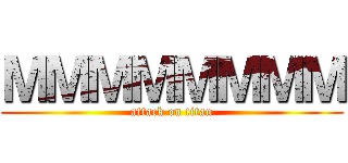 ＭＭＭＭＭＭＭＭ (attack on titan)
