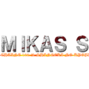 ＭＩＫＡＳ Ｓ (LA CHAINE 100 % SHINGEKI NO KYOJIN)