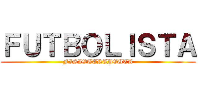 ＦＵＴＢＯＬＩＳＴＡ (FISIOTERAPEUTA)