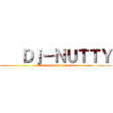    Ｄｊ－ＮＵＴＴＹ (attack on sound movement)