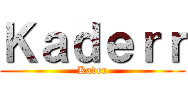 Ｋａｄｅｒｒ (Kader)