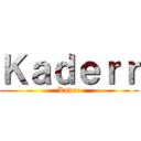 Ｋａｄｅｒｒ (Kader)