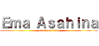 Ｅｍａ Ａｓａｈｉｎａ (attack on titan)