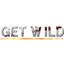 ＧＥＴ ＷＩＬＤ (attack on titan)