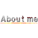 Ａｂｏｕｔ ｍｅ (All useless info =))