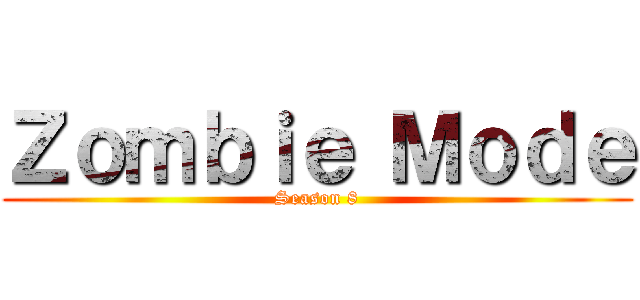 Ｚｏｍｂｉｅ Ｍｏｄｅ (Season 8)