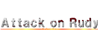 Ａｔｔａｃｋ ｏｎ Ｒｕｄｙ (attack on titan)