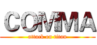 ＣＯＭＭＡ (attack on titan)