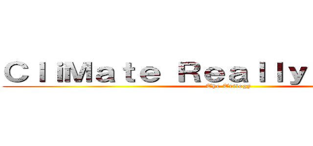 ＣｌｉＭａｔｅ Ｒｅａｌｌｙ Ｓｍｅｌｌｓ (The Trilogy)