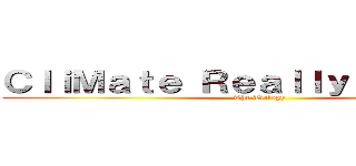 ＣｌｉＭａｔｅ Ｒｅａｌｌｙ Ｓｍｅｌｌｓ (The Trilogy)