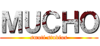 ＭＵＣＨＯ (smoti studios)