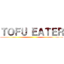 ＴＯＦＵ ＥＡＴＥＲ ()