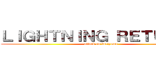 ＬＩＧＨＴＮＩＮＧ ＲＥＴＵＲＮＳ (attack on toriyama)