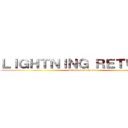 ＬＩＧＨＴＮＩＮＧ ＲＥＴＵＲＮＳ (attack on toriyama)