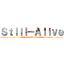 Ｓｔｉｌｌ－Ａｌｉｖｅ (We are still alive....)