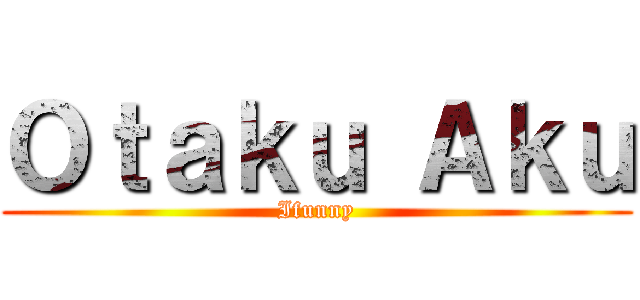 Ｏｔａｋｕ Ａｋｕ (Ifunny)