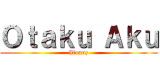 Ｏｔａｋｕ Ａｋｕ (Ifunny)