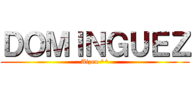 ＤＯＭＩＮＧＵＥＺ (Aizen ^^)