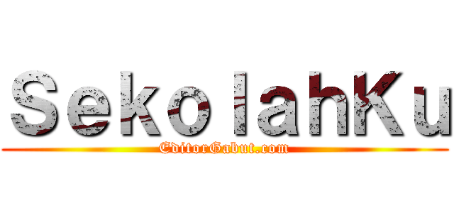 ＳｅｋｏｌａｈＫｕ (EditorGabut.com)