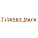Ｔｉｔａｎｅｓ ｐａｒａ  (attack on titan)